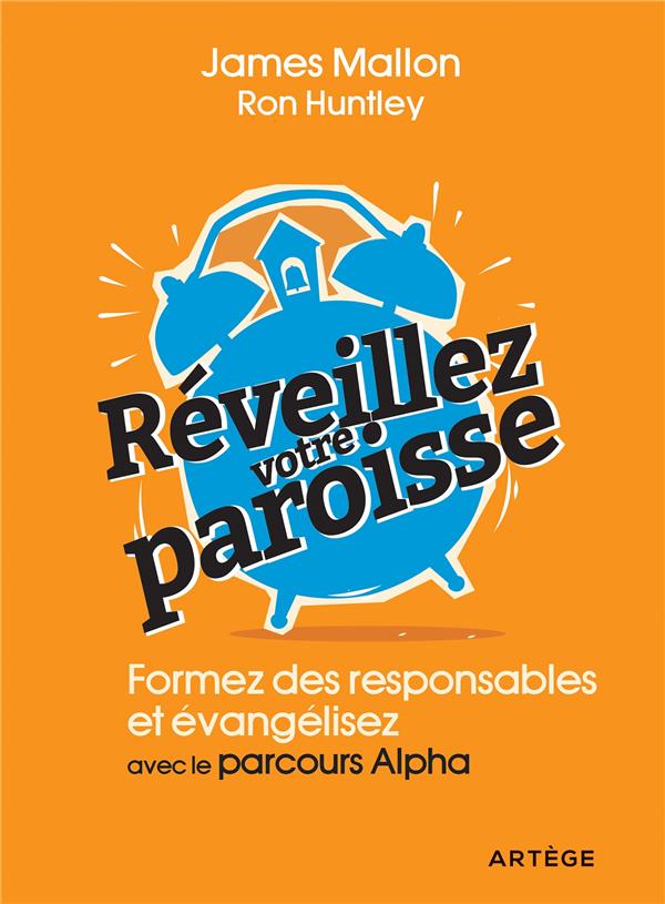 REVEILLEZ VOTRE PAROISSE - FORMEZ DES RESPONSABLES ET EVANGELISEZ AVEC LES PARCOURS ALPHA