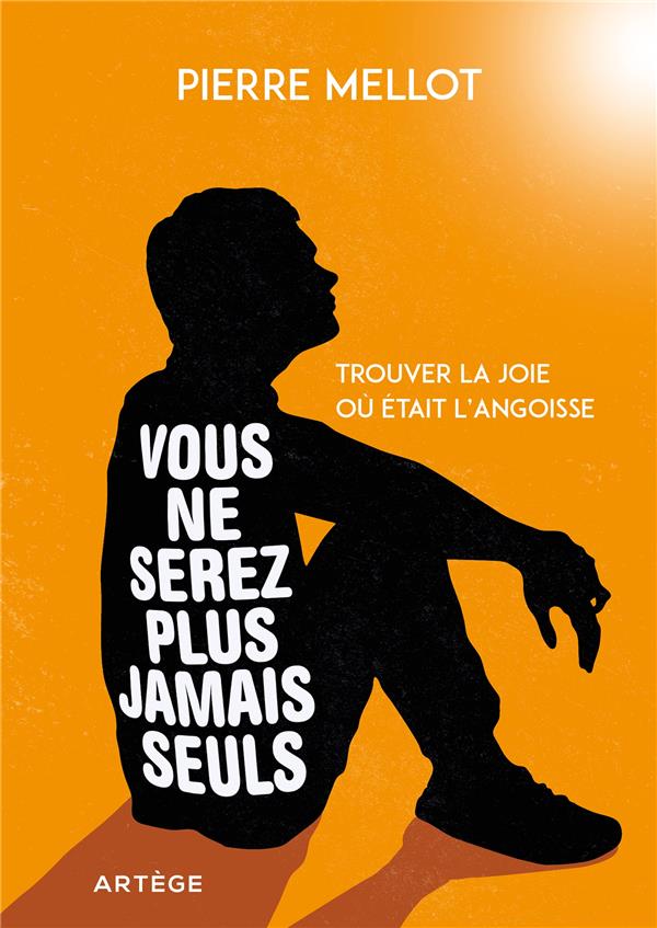 VOUS NE SEREZ PLUS JAMAIS SEULS - TROUVER LA JOIE OU ETAIT L'ANGOISSE