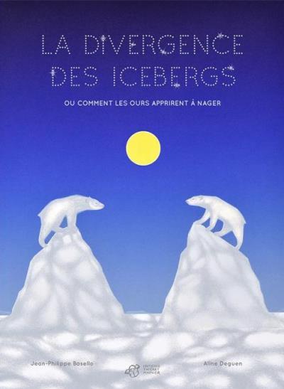LA DIVERGENCE DES ICEBERGS - OU COMMENT LES OURS APPRIRENT A NAGER