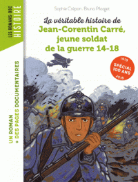 LA VERITABLE HISTOIRE DE JEAN-CORENTIN CARRE, JEUNE SOLDAT DE LA PREMIERE GUERRE MONDIALE