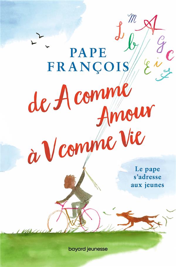 DE A COMME AMOUR A V COMME VIE - LE PAPE S'ADRESSE A TOI !