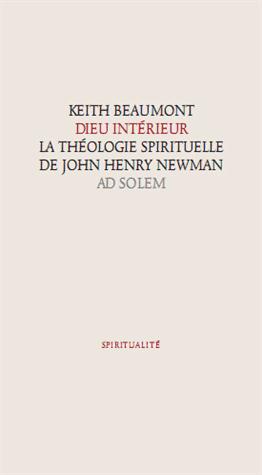 DIEU INTERIEUR - LA THEOLOGIE SPIRITUELLE DE JOHN HENRY NEWMAN