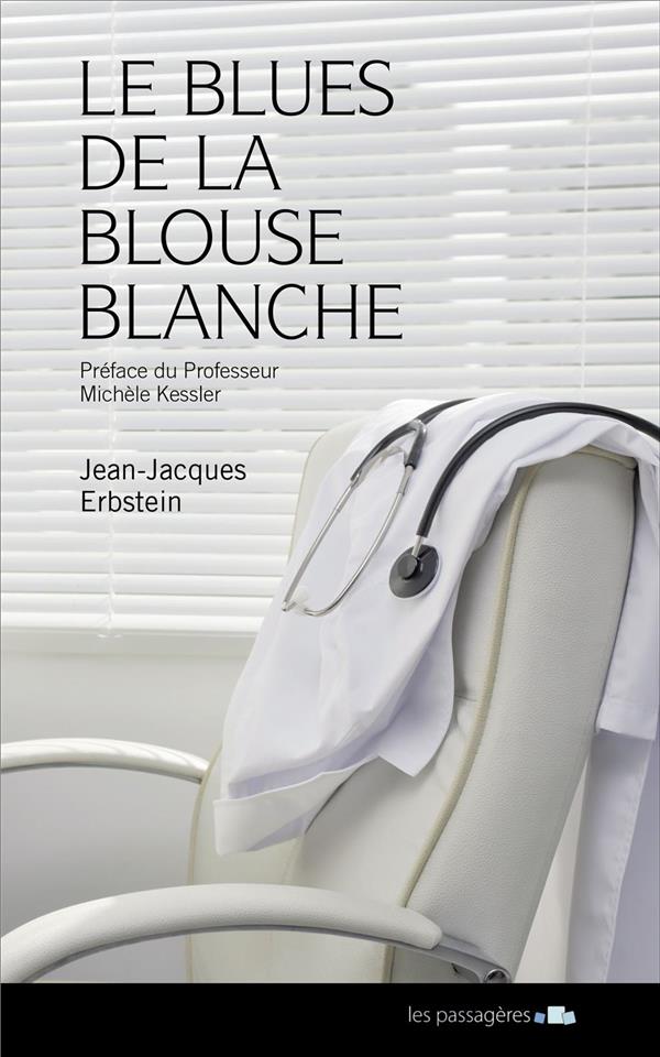 BLUES DE LA BLOUSE BLANCHE OU LES CONFIDENCES D'UNE MALADIE A SON MEDECIN (LE)
