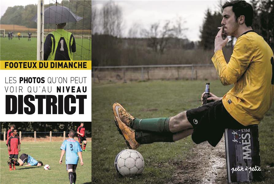 FOOTEUX DU DIMANCHE - T01 - FOOTEUX DU DIMANCHE : LES PHOTOS QU'ON NE PEUT VOIR QU'AU NIVEAU DISTRIC